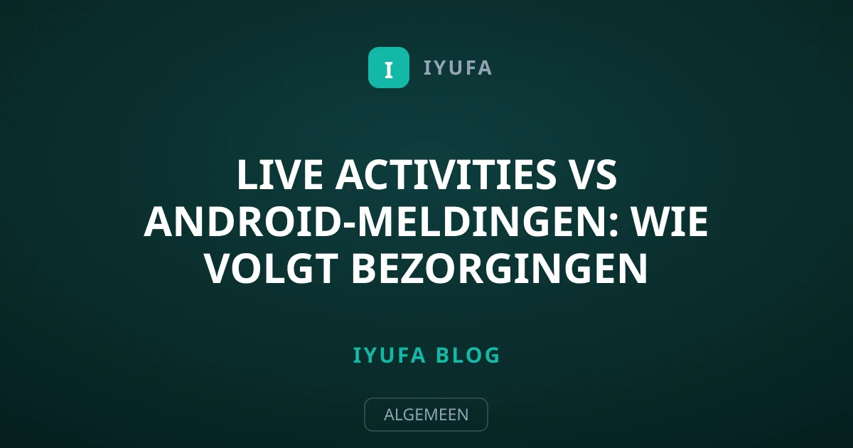 Live Activities vs Android-meldingen: Wie volgt bezorgingen beter?
